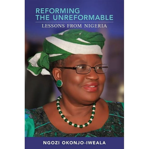 Reforming the Unreformable: Lessons from Nigeria (Hardcover) by Ngozi Okonjo-Iweala