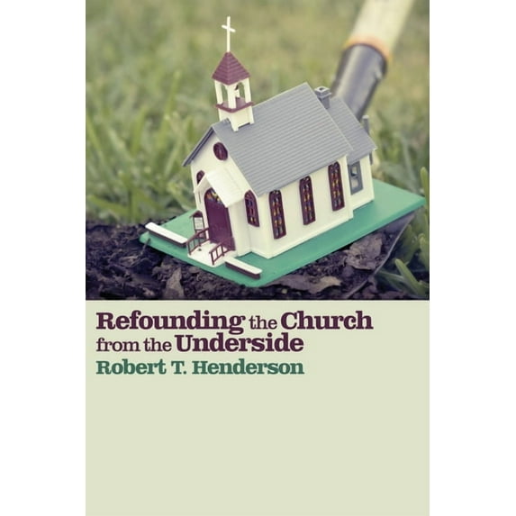 Refounding the Church from the Underside (Hardcover)