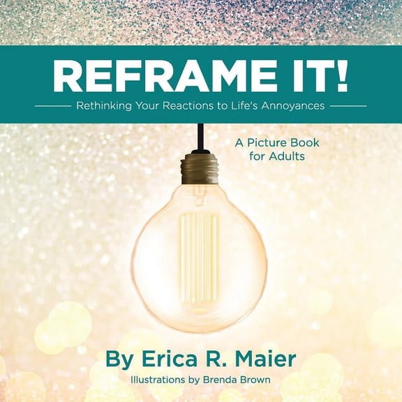 Reframe It!: Rethinking Your Reactions to Life's Annoyances, (Paperback)