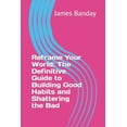 thumbnail image 1 of Reframe Your World : The Definitive Guide to Building Good Habits and Shattering the Bad (Paperback), 1 of 1