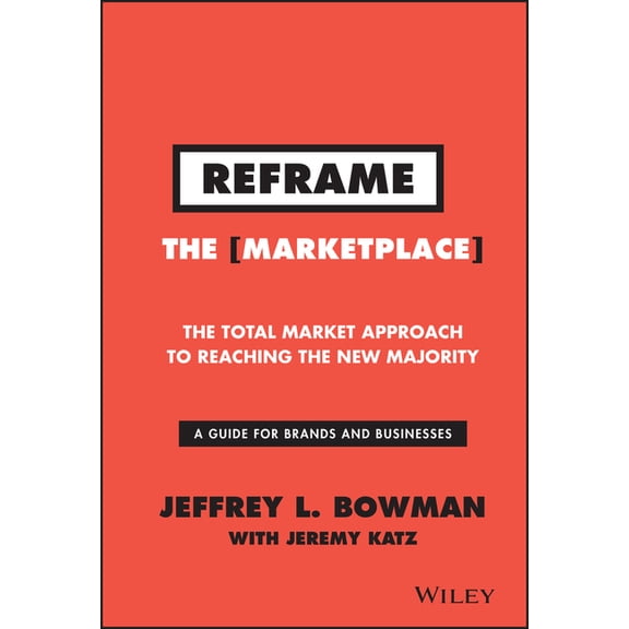 Reframe the Marketplace: The Total Market Approach to Reaching the New Majority (Hardcover)