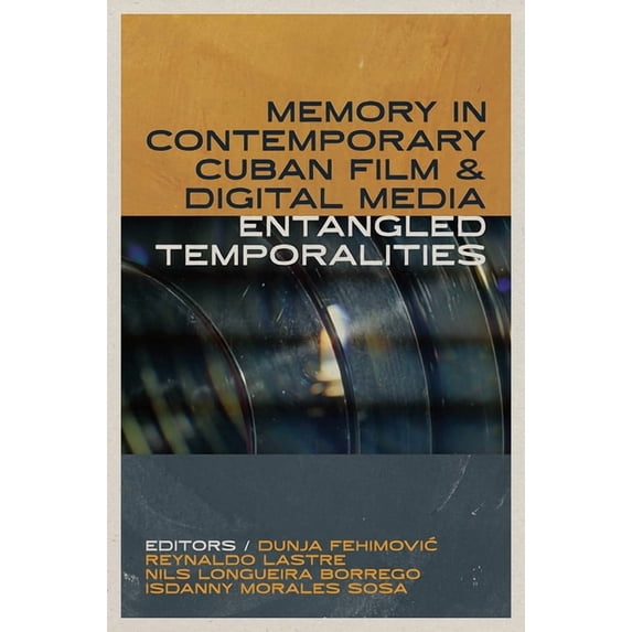 Reframing Media, Technology, and Culture Memory in Contemporary Cuban Film and Digital Media: Entangled Temporalities, (Paperback)