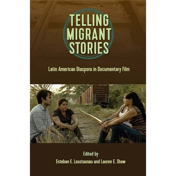 Reframing Media, Technology, and Culture Telling Migrntt Stories: Latin American Diaspora in Documentary Film, (Paperback)