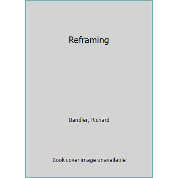Pre-Owned Reframing: Neuro-linguistic Programming and The Transformation of Meaning (Hardcover) 0911226249 9780911226249