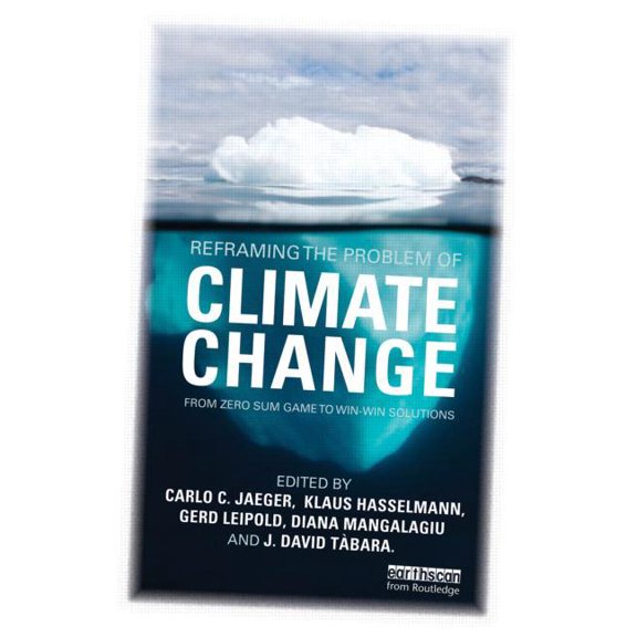 Reframing the Problem of Climate Change: From Zero Sum Game to Win-Win Solutions, (Paperback)
