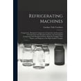 thumbnail image 1 of Refrigerating Machines: Compression, Absorption: Comparison of Capacities and Economies of Compression and Absorption Sy, (Paperback), 1 of 1