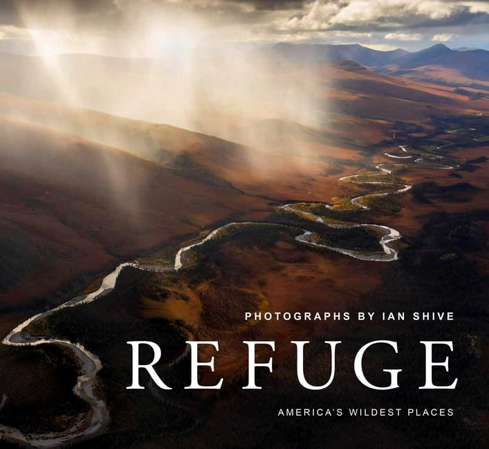 IAN SHIVE; JIM KURTH Refuge : America's Wildest Places (Explore the National Wildlife Refuge System, Including Kodiak, Palmyra Atoll, Rocky Mountains, and More, Photography Books, Coffee-Table Books, Wildlife Conservation) (Hardcover)