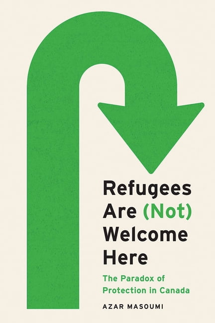 Law and Society Refugees Are (Not) Welcome Here: The Paradox of Protection in Canada, (Paperback)