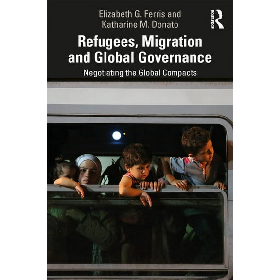 Refugees, Migration and Global Governance: Negotiating the Global Compacts, (Paperback)