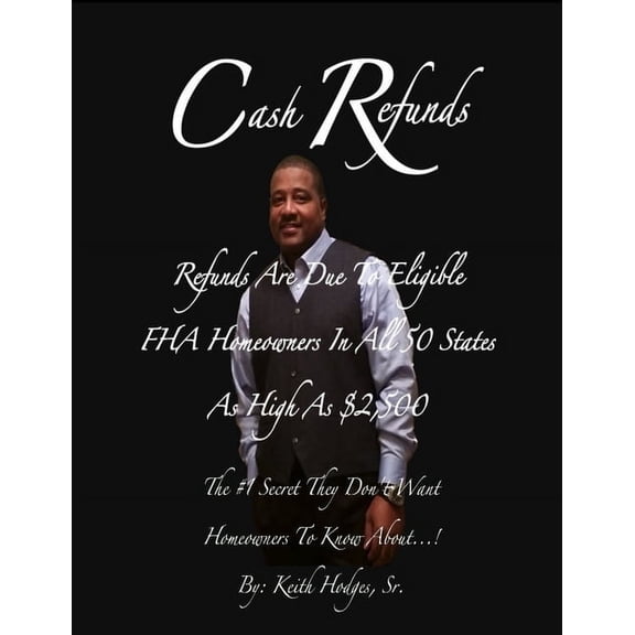 Refunds Are Due To Eligible Homeowners or Heirs In All 50 States: REFUNDS AS HIGH AS $2,500 DOLLAR$ The #1 Secret They D, (Paperback)