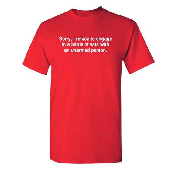Refuse To Engage In A Battle Of Wits With An Unarmed Person Sarcastic Humor Graphic Novelty Funny Youth T Shirt