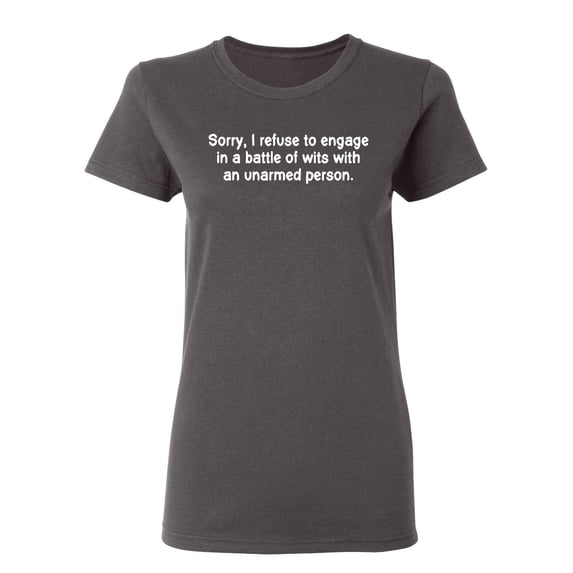 Refuse To Engage In A Battle Of Wits With An Unarmed Person Sarcastic Novelty Gift Idea Adult Humor Funny Women's Casual Tees