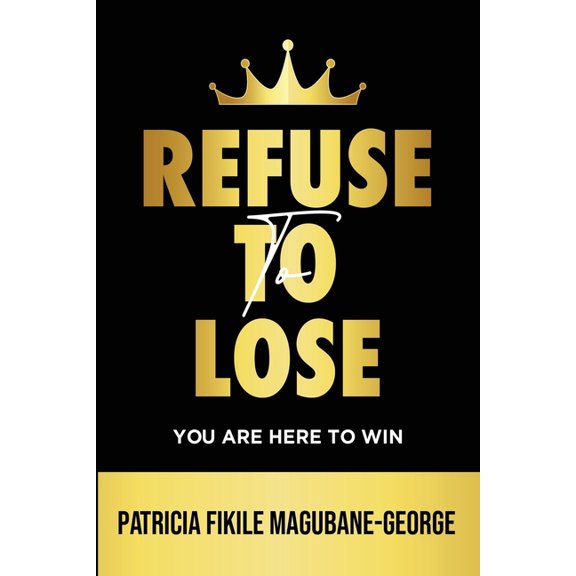 Refuse to Lose : You Are Here To Win (Paperback)