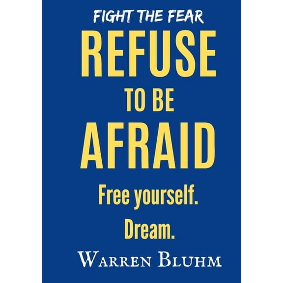 Refuse to be Afraid: Free yourself. Dream, (Paperback)