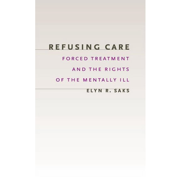 Refusing Care : Forced Treatment and the Rights of the Mentally Ill (Hardcover)