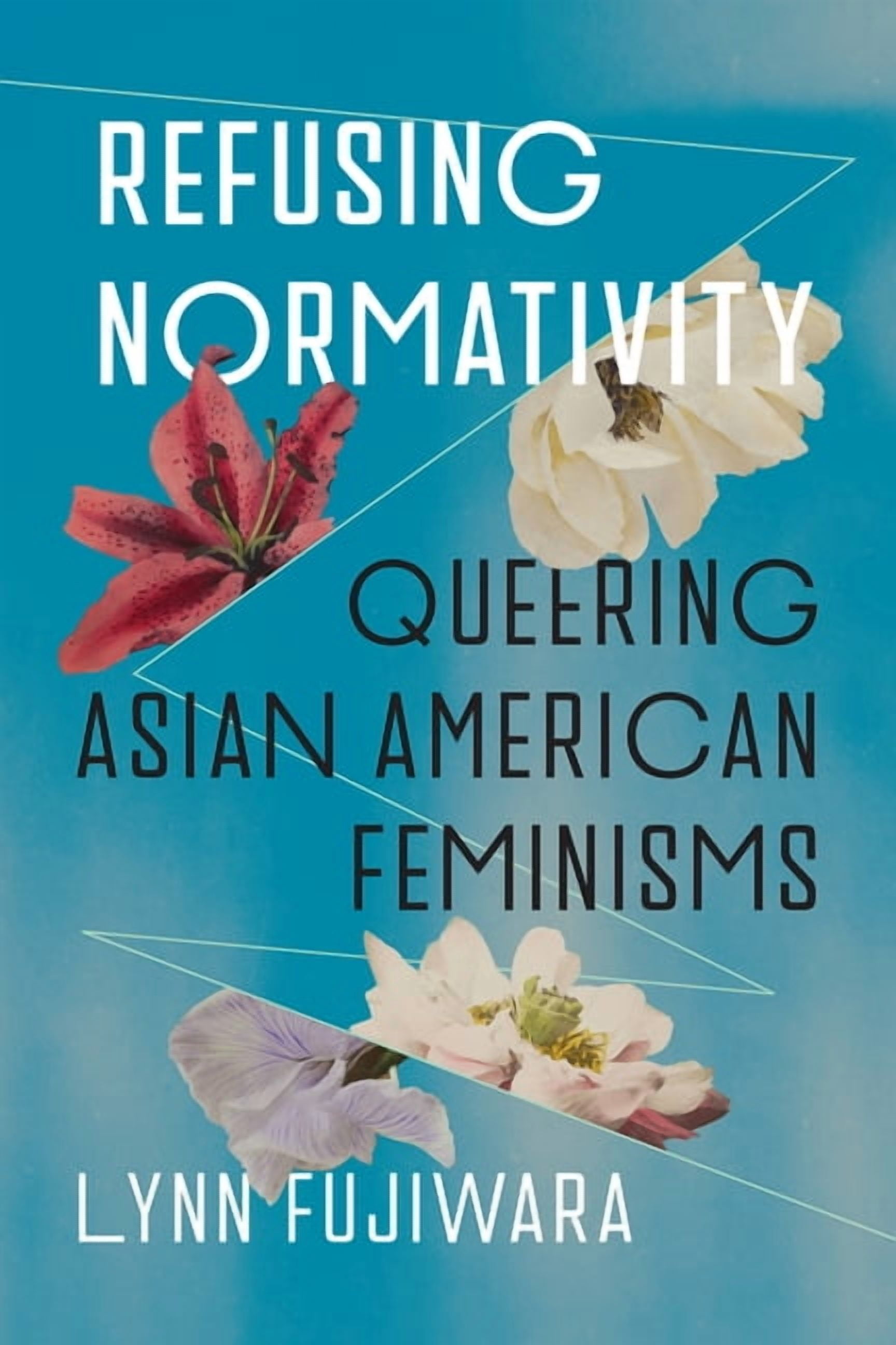 Refusing Normativity: Queering Asian American Feminisms, (Hardcover)
