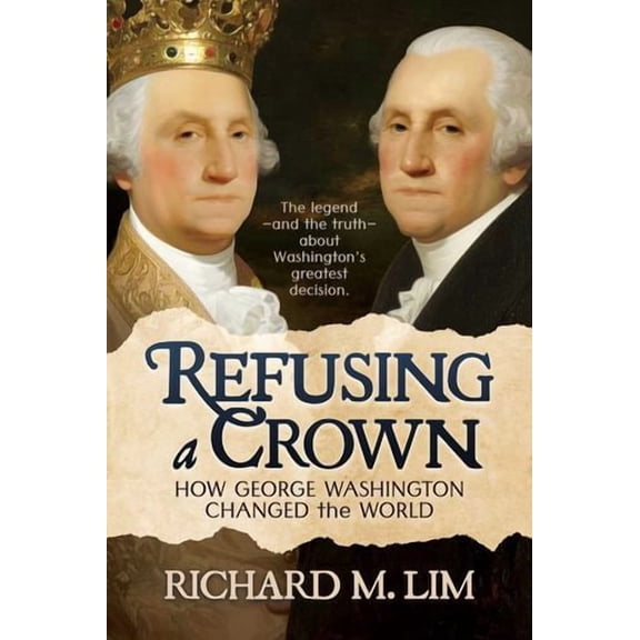 Refusing a Crown: How George Washington Changed the World
