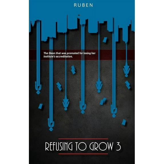 Refusing to Grow Refusing to Grow 3: The Dean who was promoted for losing her institute's accreditation, Book 3, (Paperback)