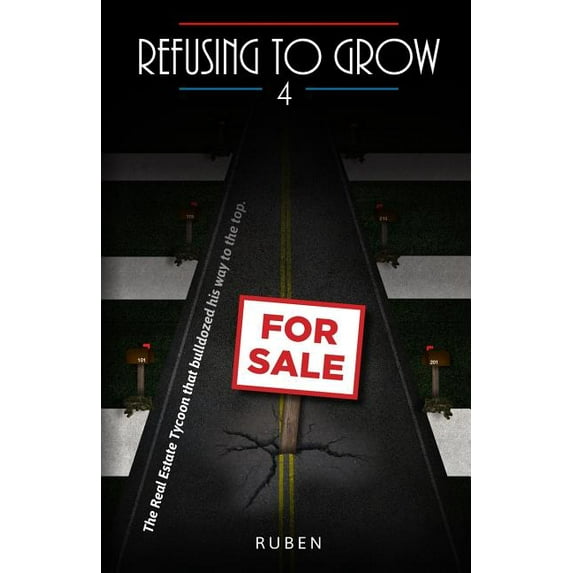 Refusing to Grow: Refusing to Grow 4: The Real Estate Tycoon that bulldozed his way to the top. (Paperback)