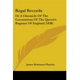 thumbnail image 1 of Regal Records : Or a Chronicle of the Coronations of the Queen's Regnant of England, 1 of 1