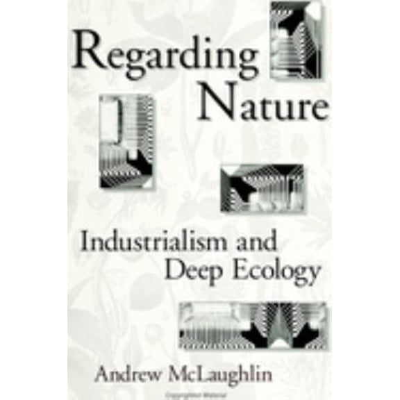 Pre-Owned Regarding Nature: Industrialism and Deep Ecology (Paperback) 0791413845 9780791413845