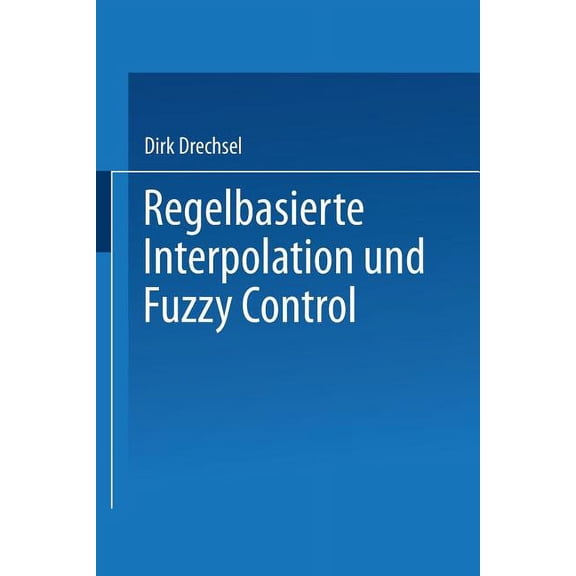 Regelbasierte Interpolation Und Fuzzy Control, (Paperback)
