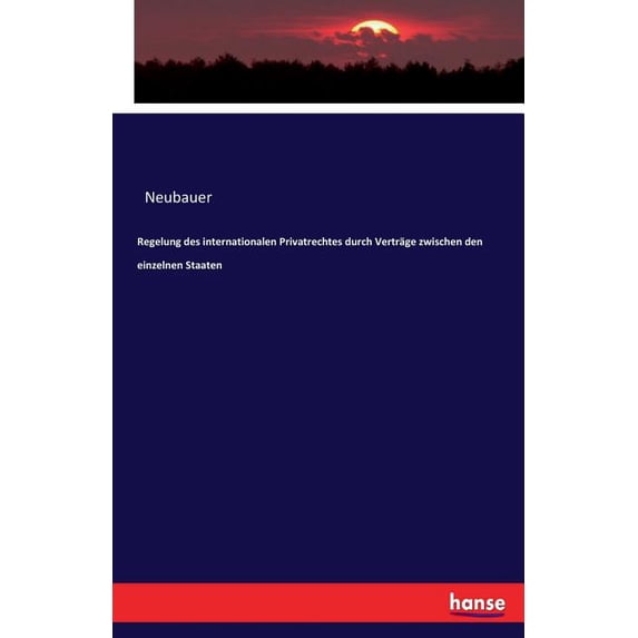 Regelung des internationalen Privatrechtes durch Verträge zwischen den einzelnen Staaten, (Paperback)