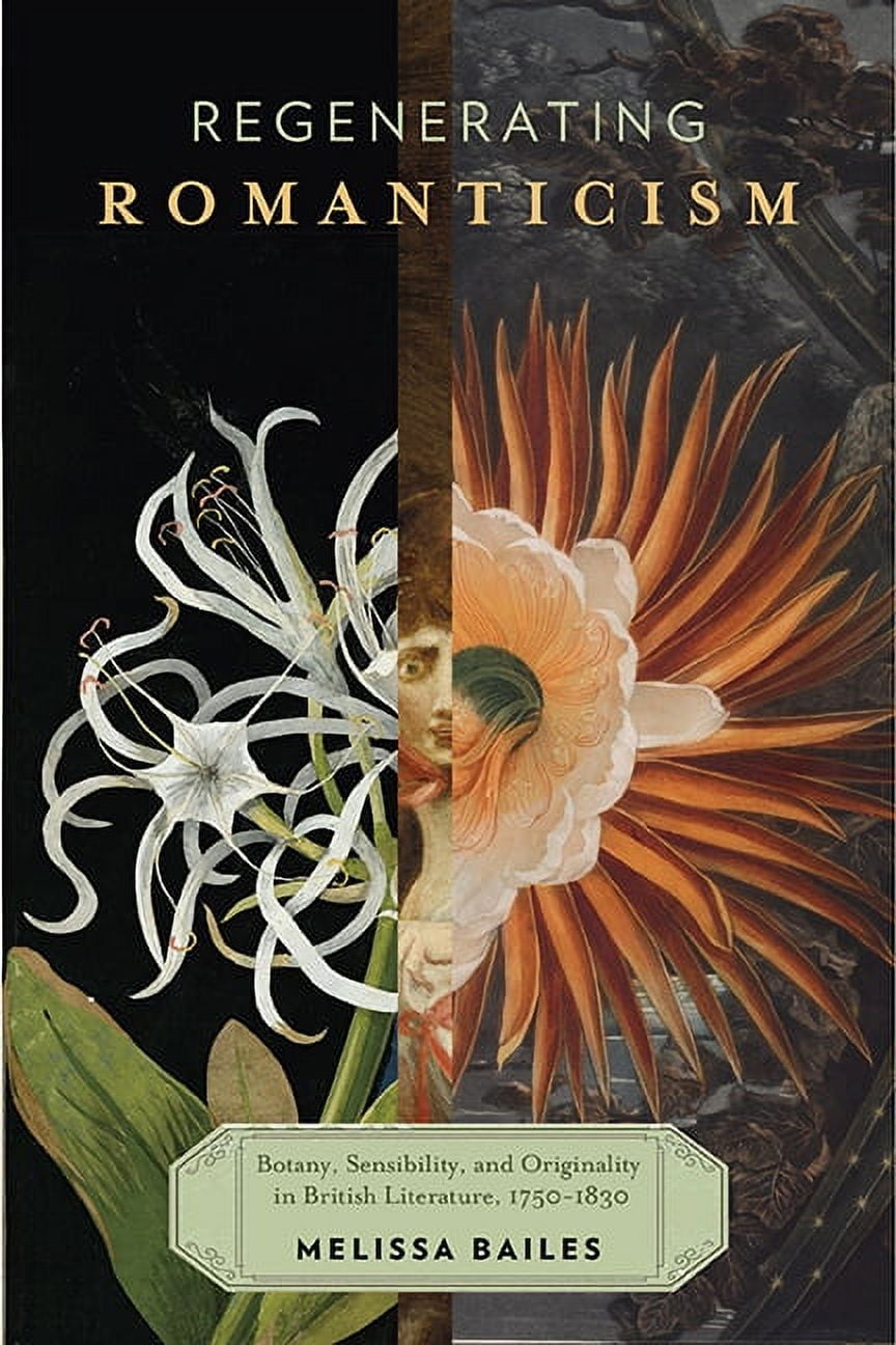 Regenerating Romanticism : Botany, Sensibility, and Originality in British Literature, 17501830 (Paperback)