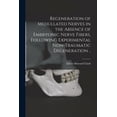 thumbnail image 1 of Regeneration of Medullated Nerves in the Absence of Embryonic Nerve Fibers, Following Experimental Non-traumatic Degeneration .. (Paperback), 1 of 1