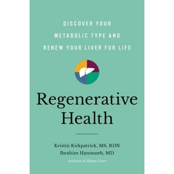 Pre-Owned Regenerative Health: Discover Your Metabolic Type and Renew Your Liver for Life (Hardcover) 0306830159 9780306830150