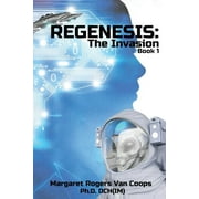 Regenesis REGENESIS A Trilogy BOOK 1 THE INVASION The Invasion, Book 1, Paperback