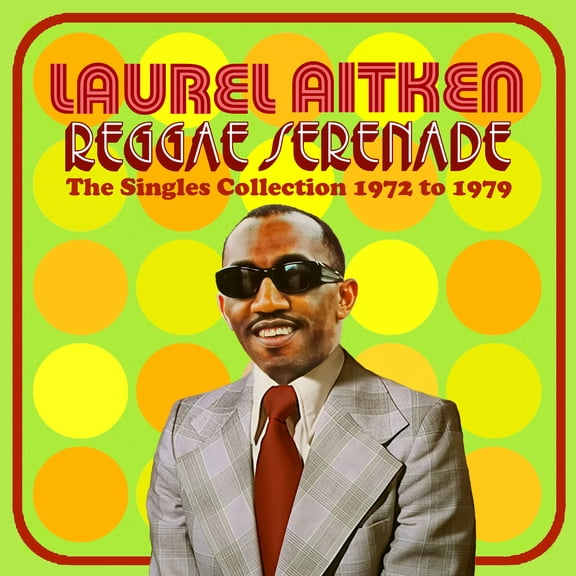 Laurel Aitken - Reggae Serenade: The 70s Singles Collection - Music & Performance - CD