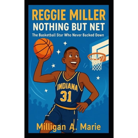 Reggie Miller: Nothing But Net: The Basketball Star Who Never Backed Down, (Paperback)