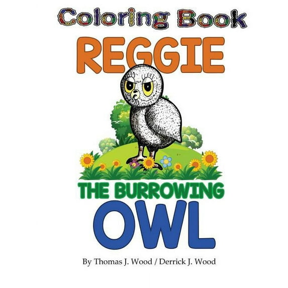 Reggie The Burrowing Owl Coloring Book: The True Story Of How A Family Found And Raised A Burrowing Owl, (Paperback)