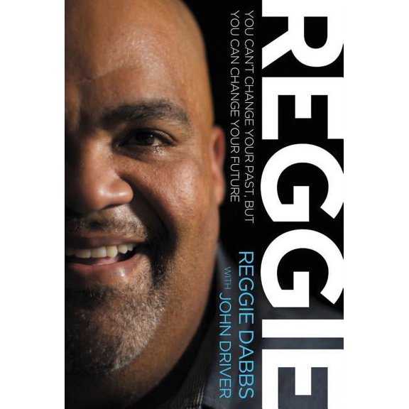 Reggie: You Can't Change Your Past, But You Can Change Your Future, (Paperback)