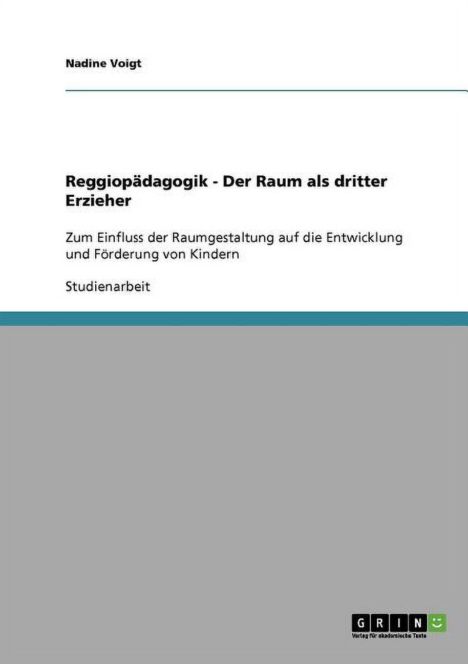 Der Raum Als Dritter Erzieher Reggiopädagogik - Der Raum als dritter Erzieher : Zum Einfluss der