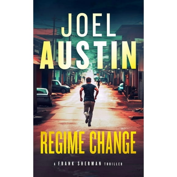 Frank Sherman Thrillers Regime Change: A Military Thriller Where Loyalty Still Matters and Justice Isn't Clean, Book 6, (Paperback)
