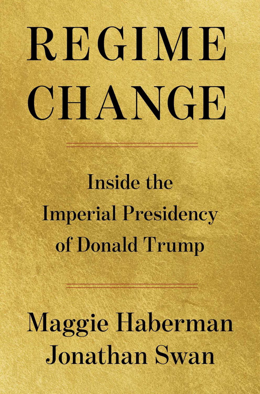 Regime Change: Inside the Imperial Presidency of Donald Trump (Hardcover)