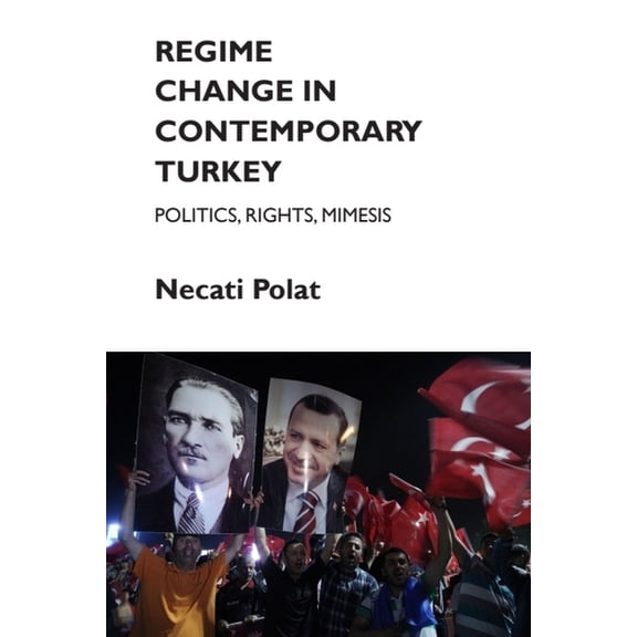 Regime Change in Contemporary Turkey: Politics, Rights, Mimesis, (Paperback)
