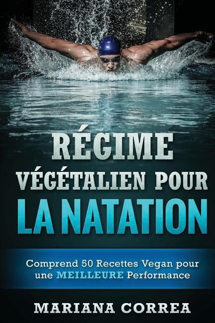 REGIME VEGETALIEN POUR La NATATION: Comprend 50 Recettes Vegan pour une MEILLEURE Performance (Paperback)