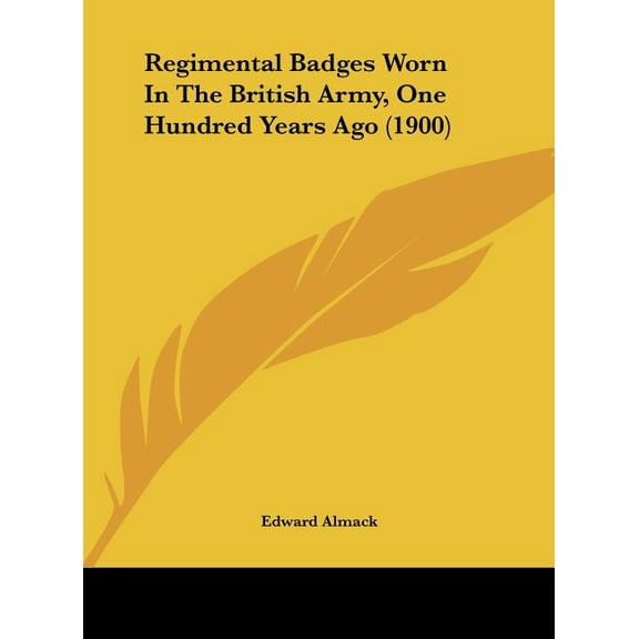Regimental Badges Worn In The British Army, One Hundred Years Ago (1900) (Hardcover)