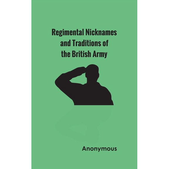 Regimental Nicknames and Traditions of the British Army, (Hardcover)