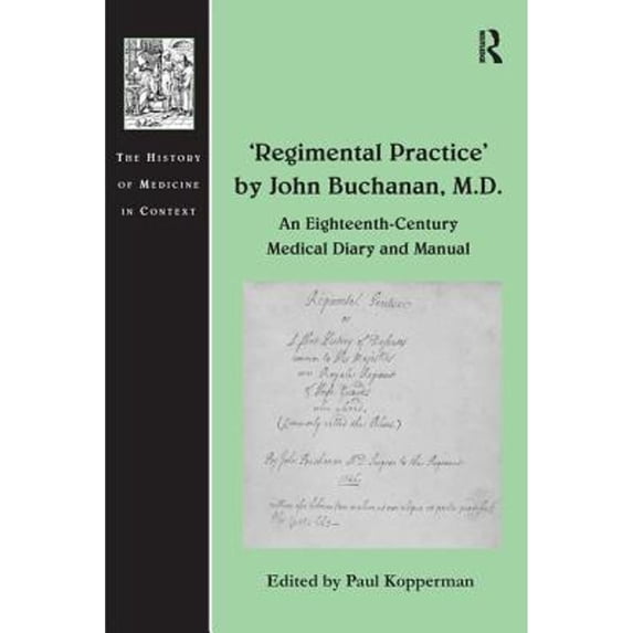 Pre-Owned 'Regimental Practice' by John Buchanan, M.D.: An Eighteenth-Century Medical Diary and (Hardcover 9780754668770) by Paul Kopperman