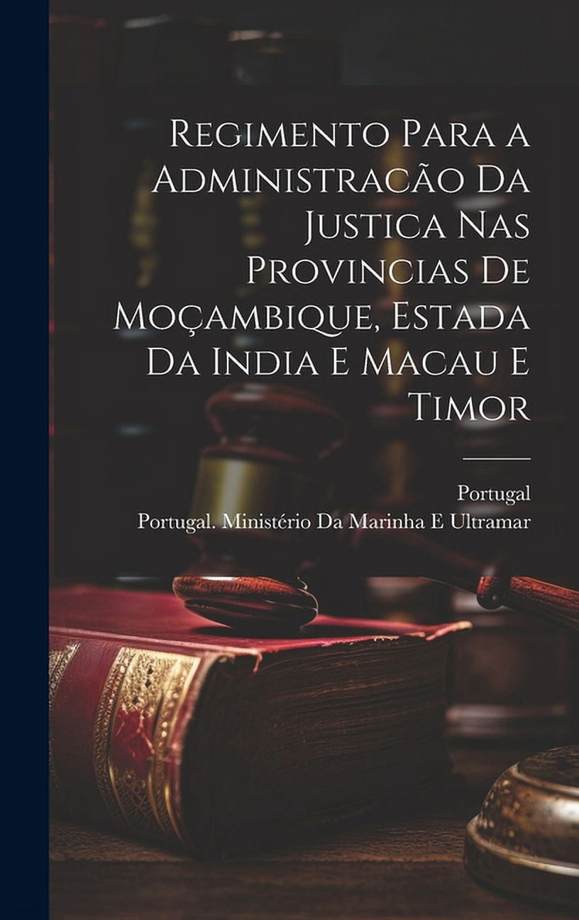 Regimento Para a Administracão Da Justica Nas Provincias De Moçambique, Estada Da India E Macau E Timor (Hardcover)