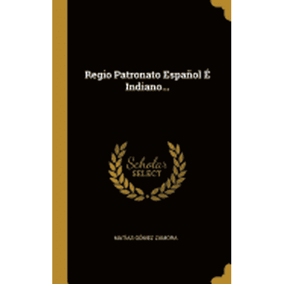 Regio Patronato Espaol Indiano... (Hardcover)