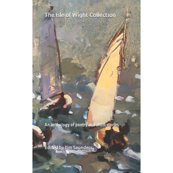 Regional Anthologies Collection from Tim The Isle of Wight Collection: An anthology of poetry and short stories, Book 5, (Paperback)