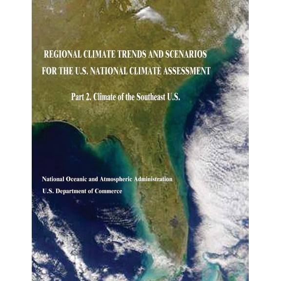 Regional Climate Trends and Scenarios for the U.S. National Climate Assessment: Part 2. Climate of the Southeast U.S. (Paperback)
