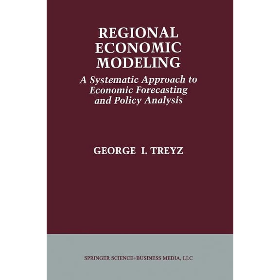 Regional Economic Modeling: A Systematic Approach to Economic Forecasting and Policy Analysis, (Paperback)