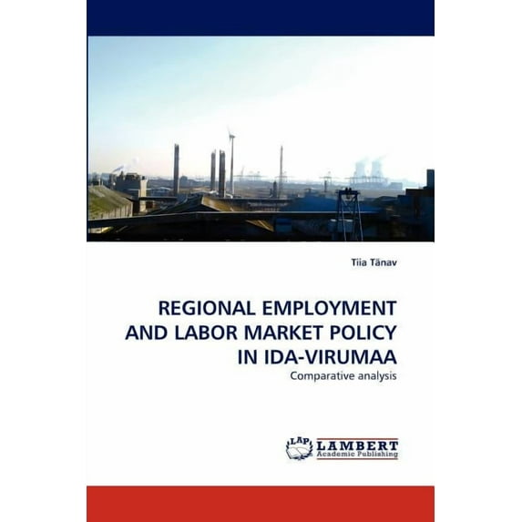 Regional Employment and Labor Market Policy in Ida-Virumaa (Paperback)