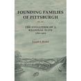 thumbnail image 1 of Regional Founding Families of Pittsburgh: The Evolution of a Regional Elite 1760-1910, (Paperback), 1 of 1